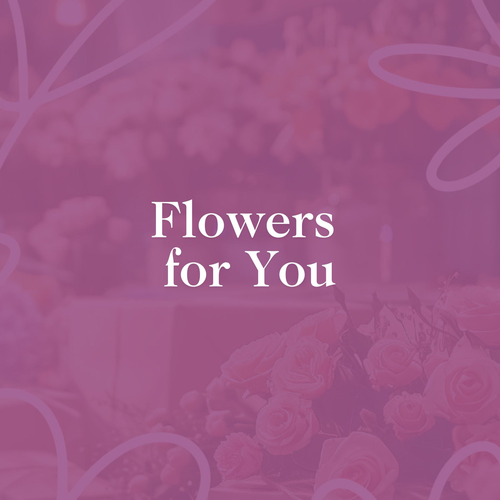 Flowers for You - A soft, pink-toned image featuring roses with a blurred floral background, and the words 'Flowers for You' in white text.