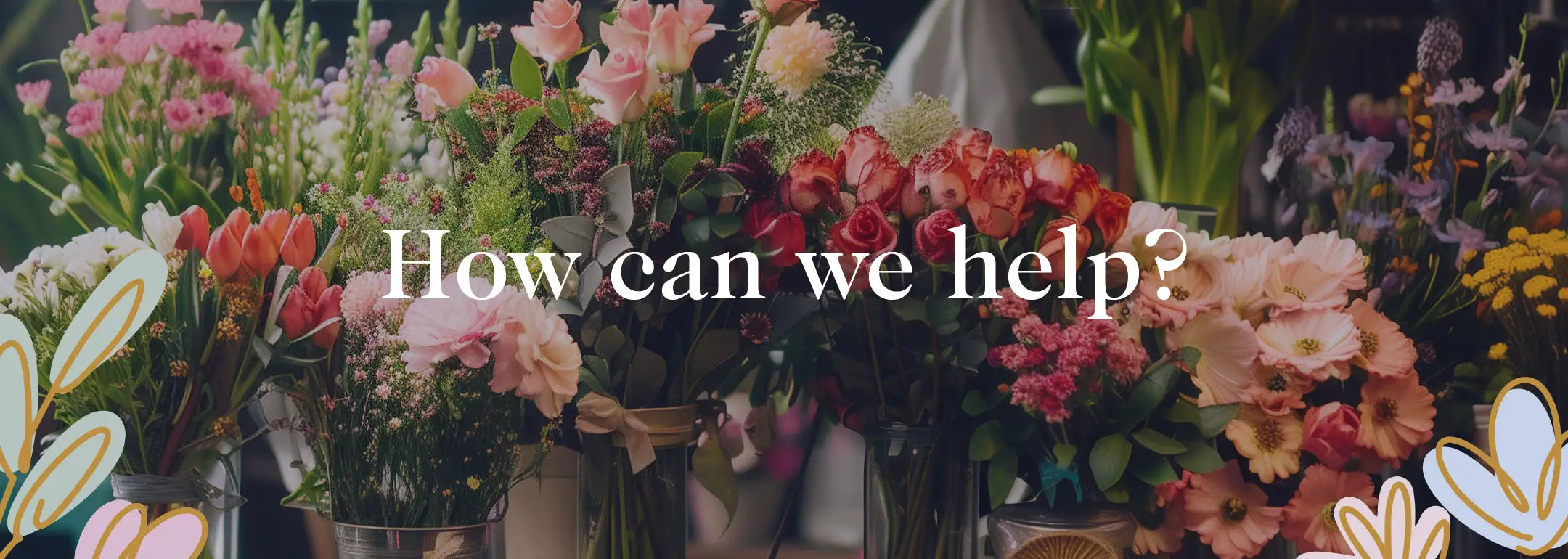 Beautiful floral arrangement with a variety of colourful flowers, text reads 'How can we help?' for the Frequently Asked Questions section. Fabulous Flowers and Gifts.