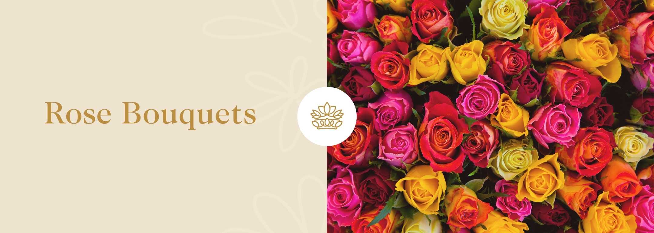 Banner featuring a wide array of colourful rose bouquets. The left side has a soft beige background with the text 'Rose Bouquets' in elegant, gold script. The right side displays a vibrant, close-up view of roses in shades of pink, red, yellow, and orange, with the shop's logo in a white circle overlay.